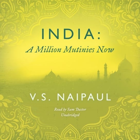 India: A Million Mutinies Now Naipaul Vidiadhar Surajprasad