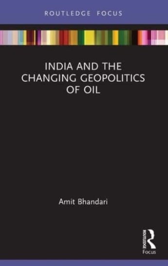 India and the Changing Geopolitics of Oil Opracowanie zbiorowe