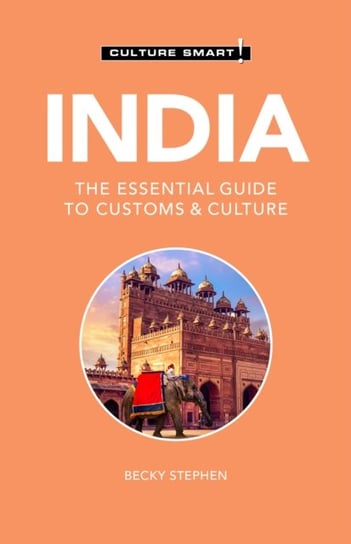 India - Culture Smart!. The Essential Guide to Customs & Culture Stephen Becky