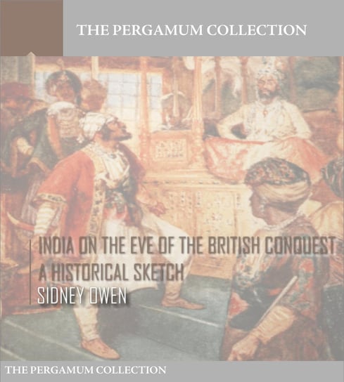 India on the Eve of the British Conquest, a Historical Sketch Sidney Owen
