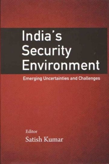 India`s Security Environment: Emerging Uncertainties and Challenges Opracowanie zbiorowe