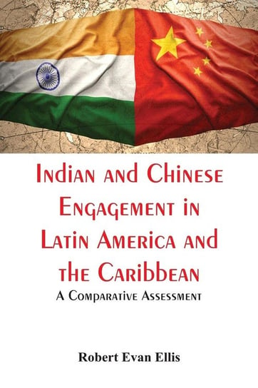 Indian and Chinese Engagement in Latin America and the Caribbean Ellis Robert Evan