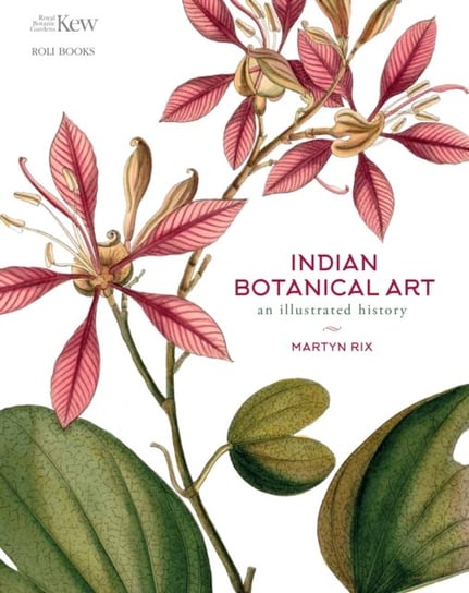 Indian Botanical Art. An illustrated history Martyn Rix