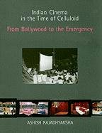 Indian Cinema in the Time of Celluloid: From Bollywood to the Emergency Rajadhyaksha Ashish