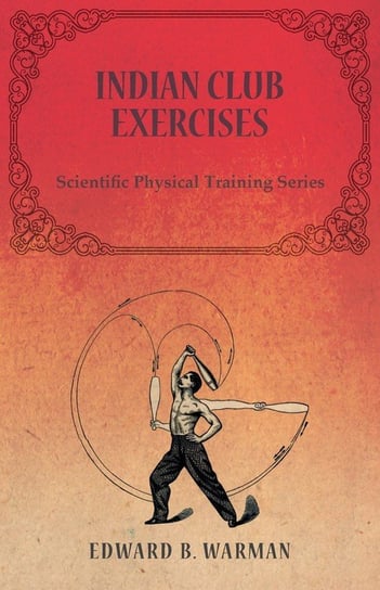 Indian Club Exercises Edward B. Warman