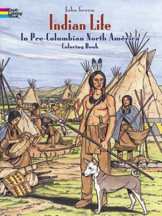 Indian Life in Pre-Columbian North America Coloring Book John Green