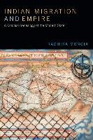 Indian Migration and Empire: A Colonial Genealogy of the Modern State Mongia Radhika