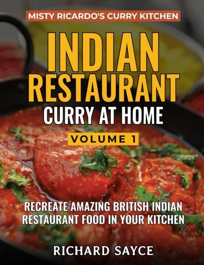 Indian Restaurant Curry At Home Volume 1: Misty Ricardos Curry Kitchen Richard Sayce