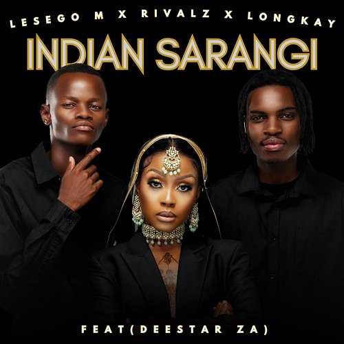 Indian Sarangi Lesego M, & Longkay feat. Deestar Za, RIVALZ