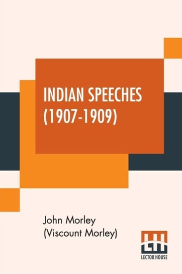 Indian Speeches (1907-1909) John Morley