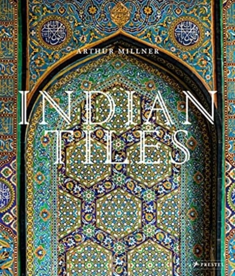 Indian Tiles Architectural Ceramics from Sultanate and Mughal India and Pakistan Arthur Millner