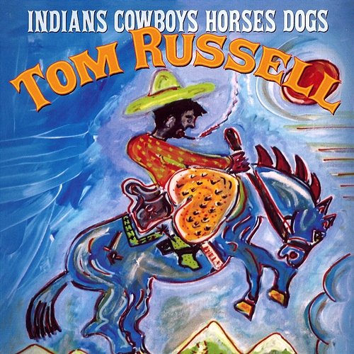 Indians Cowboys Horses Dogs Tom Russell