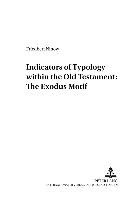 Indicators of Typology within the Old Testament: The Exodus Motif Ninow Friedbert