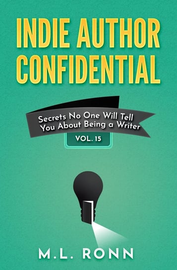 Indie Author Confidential. Volume 15 M.L. Ronn