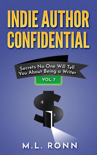 Indie Author Confidential. Volume 7 M.L. Ronn