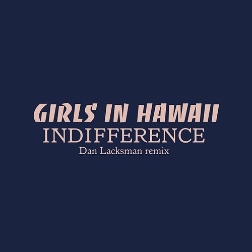 Indifference (Dan Lacksman Remix) Girls in Hawaii