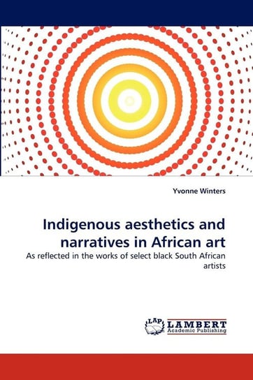 Indigenous aesthetics and narratives in African art Winters Yvonne