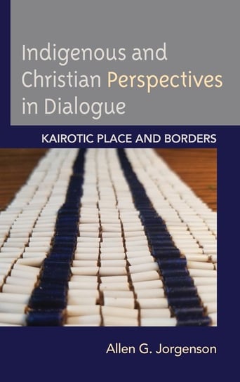 Indigenous and Christian Perspectives in Dialogue Jorgenson Allen G.