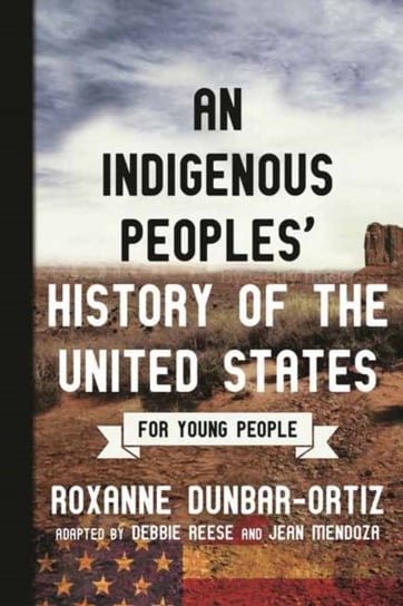 Indigenous Peoples History of the United States for Young People Roxanne Dunbar-Ortiz