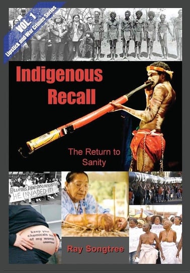 Indigenous Recall  (Vol. 1, Lipstick and War Crimes Series) Songtree Ray