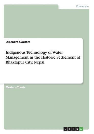 Indigenous Technology of Water Management in the Historic Settlement of Bhaktapur City, Nepal Gautam Dipendra
