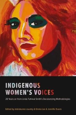 Indigenous Women's Voices: 20 Years on from Linda Tuhiwai Smith's Decolonizing Methodologies Emma Lee