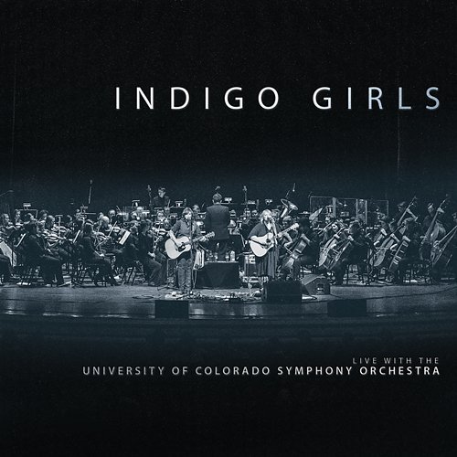 Indigo Girls Live With The University Of Colorado Symphony Orchestra Indigo Girls