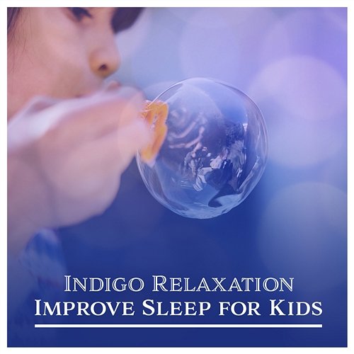 Indigo Relaxation: Improve Sleep for Kids, Soothing Music, Dealing with Anxiety and Anger, Spa for Infants, Genius Effect, Stress Relief, Calm Dreams, Sounds for Soothe Little Baby Relaxing Night Music Academy