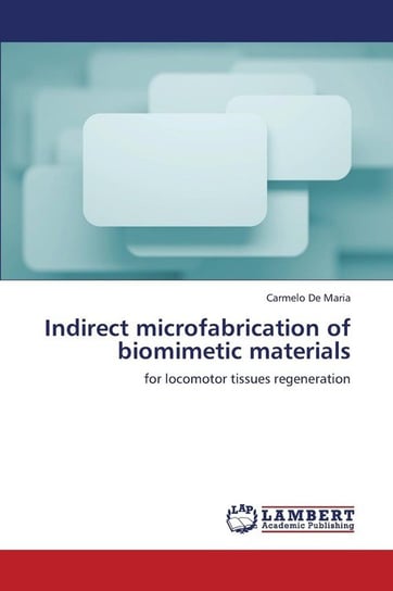 Indirect Microfabrication of Biomimetic Materials De Maria Carmelo