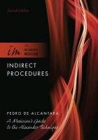 Indirect Procedures: A Musician's Guide to the Alexander Technique Alcantara Pedro