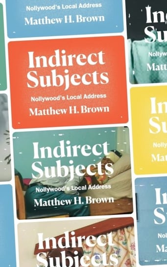 Indirect Subjects. Nollywoods Local Address Matthew H. Brown