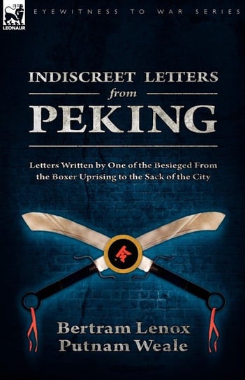 Indiscreet Letters From Peking Weale Bertram Lenox Putnam