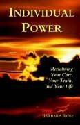 Individual Power: Reclaiming Your Core, Your Truth and Your Life Rose Barbara