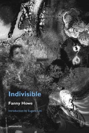 Indivisible, new edition Fanny Howe, Eugene Lim