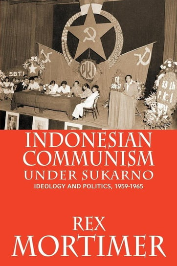 Indonesian Communism Under Sukarno Mortimer Rex