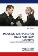 INDUCING INTERPERSONAL TRUST AND TEAM LEARNING Herrman Kyle