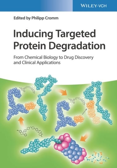 Inducing Targeted Protein Degradation: From Chemical Biology to Drug Discovery and Clinical Applications Opracowanie zbiorowe