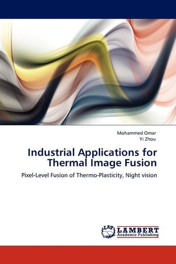 Industrial Applications for Thermal Image Fusion Omar Mohammed