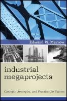 Industrial Megaprojects Merrow Edward W.