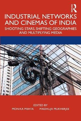 Industrial Networks and Cinemas of India: Shooting Stars, Shifting Geographies and Multiplying Media Taylor & Francis Ltd.