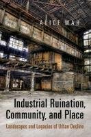 Industrial Ruination, Community and Place Mah Alice
