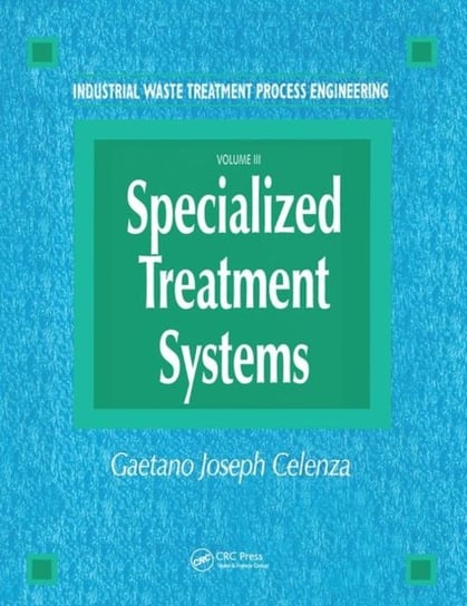 Industrial Waste Treatment Processes Engineering: Specialized Treatment Systems, Volume III Gaetano Celenza