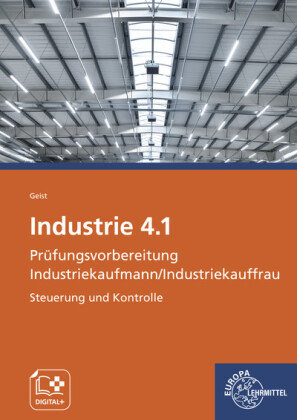 Industrie 4.1 Prüfungsvorbereitung Industriekaufmann/Industriekauffrau Europa-Lehrmittel