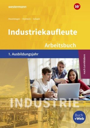 Industriekaufleute - Ausgabe nach Ausbildungsjahren und Lernfeldern Bildungsverlag EINS