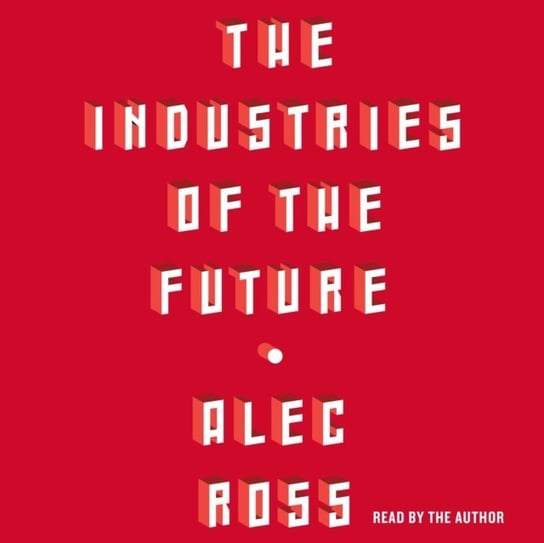 Industries of the Future - audiobook Ross Alec