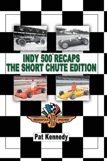 Indy 500 Recaps the Short Chute Edition Kennedy Pat