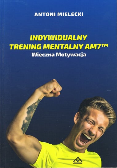 Indywidualny trening mentalny AM7. Wieczna motywacja Mielecki Antoni