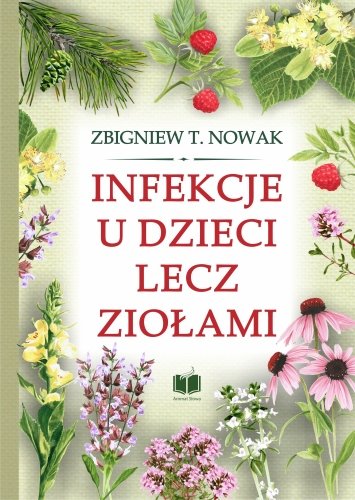 Infekcje u dzieci lecz ziołami Nowak Zbigniew T.