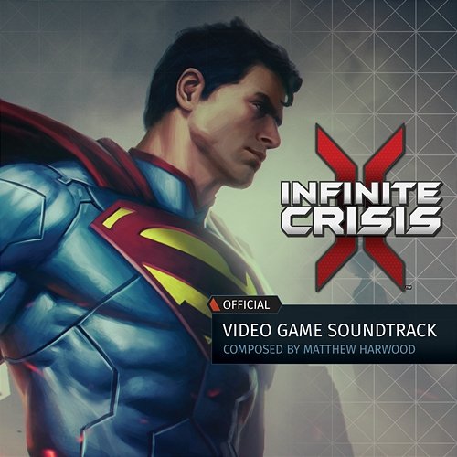 Infinite Crisis (Official Video Game Soundtrack) Matthew Harwood