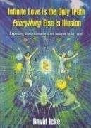 Infinite Love is the Only Truth - Everything Else is Illusion Icke David